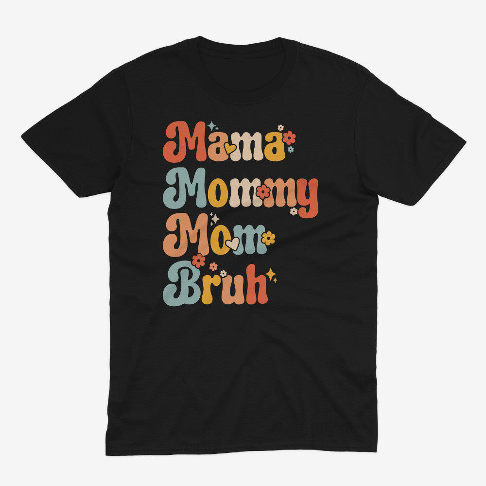 Tryphena "Mama Mommy Mom Bruh" Black T-Shirt. A humorous and relatable tee for moms. From "Mama" to "Bruh," this black shirt is a reminder you're doing great!