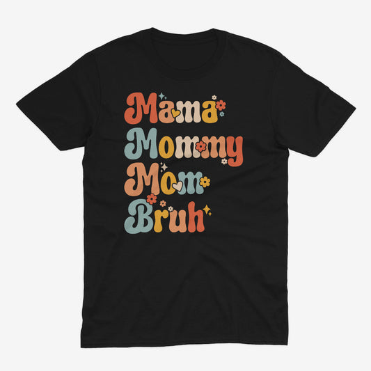Tryphena "Mama Mommy Mom Bruh" Black T-Shirt. A humorous and relatable tee for moms. From "Mama" to "Bruh," this black shirt is a reminder you're doing great!