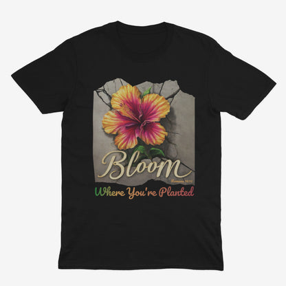 Bloom Where You're Planted Unisex T-Shirt